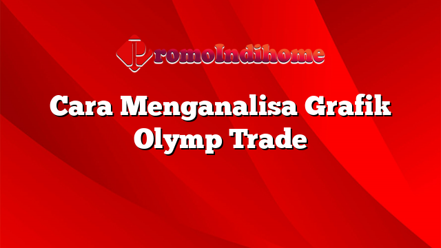 Cara Menganalisa Grafik Olymp Trade