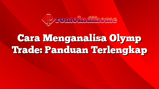 Cara Menganalisa Olymp Trade: Panduan Terlengkap