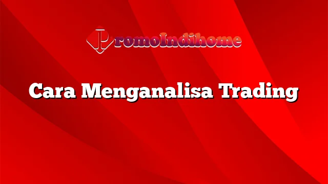 Cara Menganalisa Trading