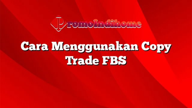 Cara Menggunakan Copy Trade FBS