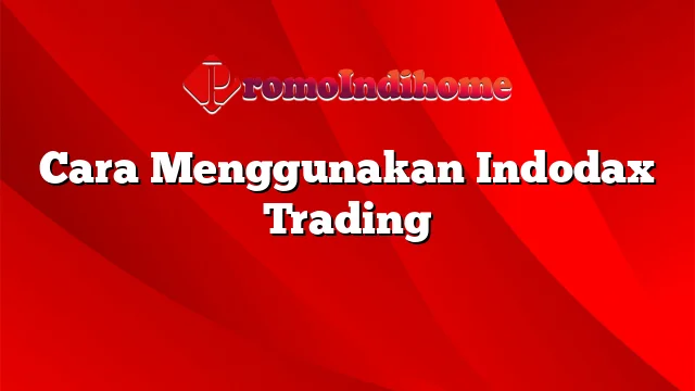 Cara Menggunakan Indodax Trading