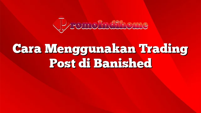 Cara Menggunakan Trading Post di Banished