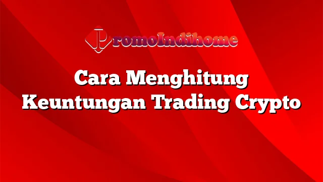 Cara Menghitung Keuntungan Trading Crypto