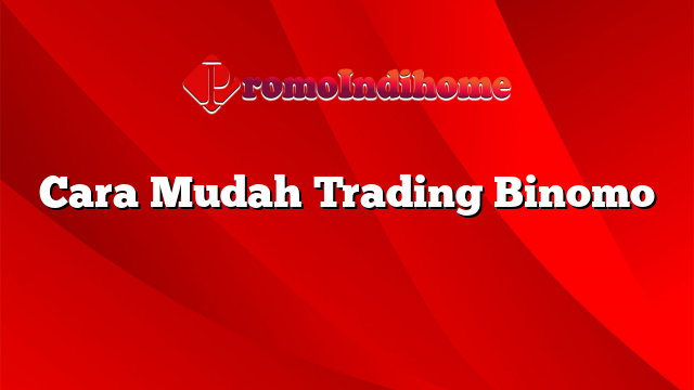 Cara Mudah Trading Binomo