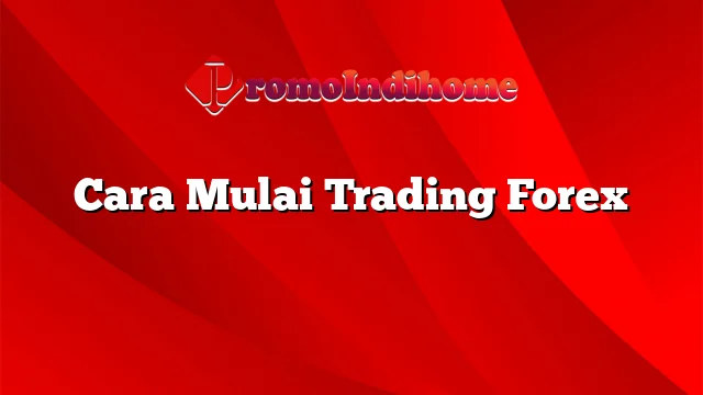 Cara Mulai Trading Forex