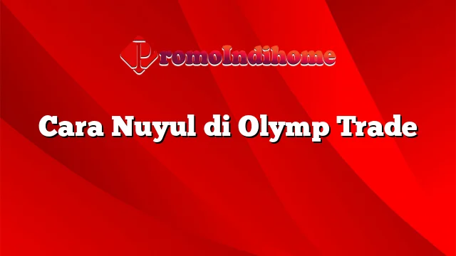 Cara Nuyul di Olymp Trade