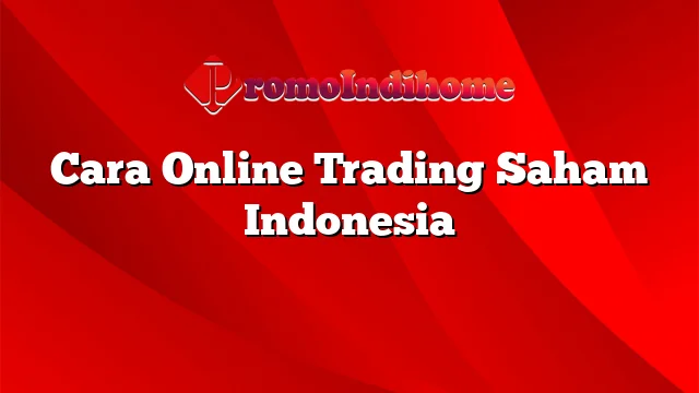 Cara Online Trading Saham Indonesia