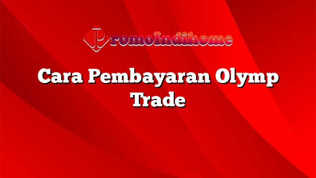 Cara Pembayaran Olymp Trade