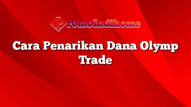 Cara Penarikan Dana Olymp Trade