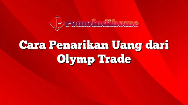 Cara Penarikan Uang dari Olymp Trade