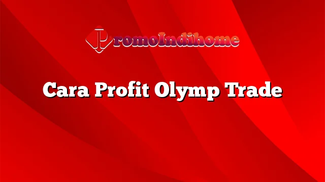 Cara Profit Olymp Trade