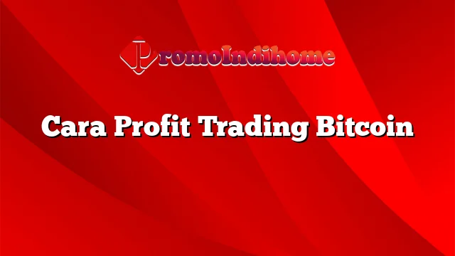 Cara Profit Trading Bitcoin