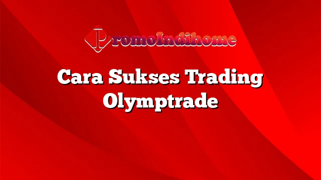 Cara Sukses Trading Olymptrade