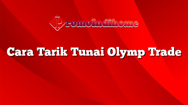 Cara Tarik Tunai Olymp Trade