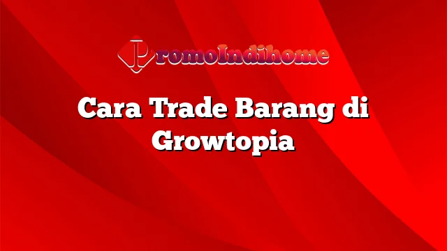 Cara Trade Barang di Growtopia