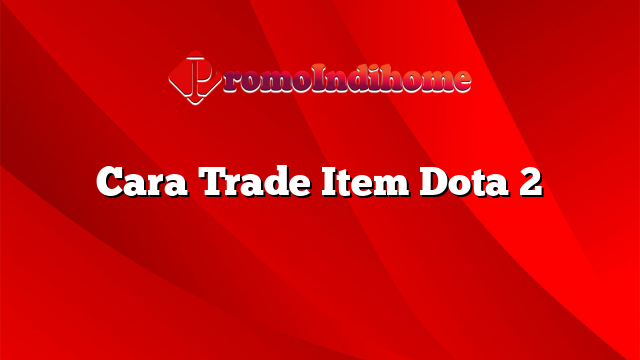 Cara Trade Item Dota 2