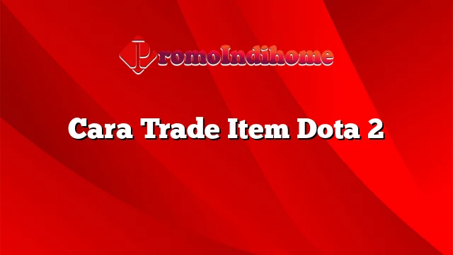 Cara Trade Item Dota 2