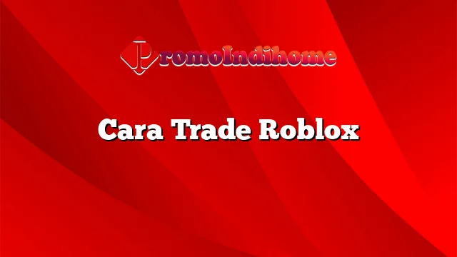 Cara Trade Roblox