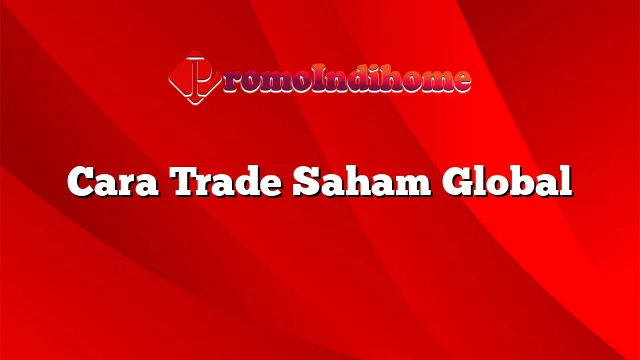 Cara Trade Saham Global