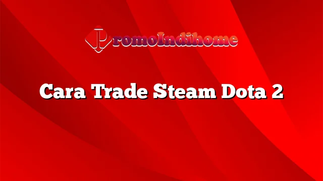 Cara Trade Steam Dota 2