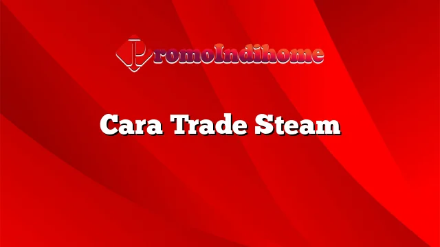 Cara Trade Steam