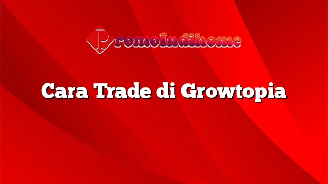 Cara Trade di Growtopia