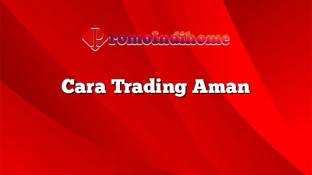 Cara Trading Aman