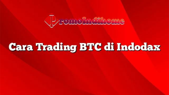 Cara Trading BTC di Indodax