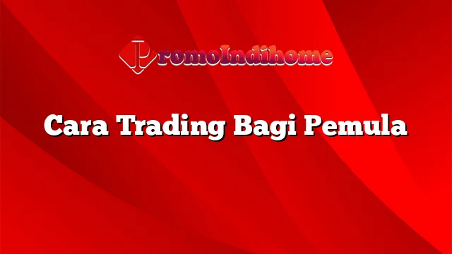 Cara Trading Bagi Pemula