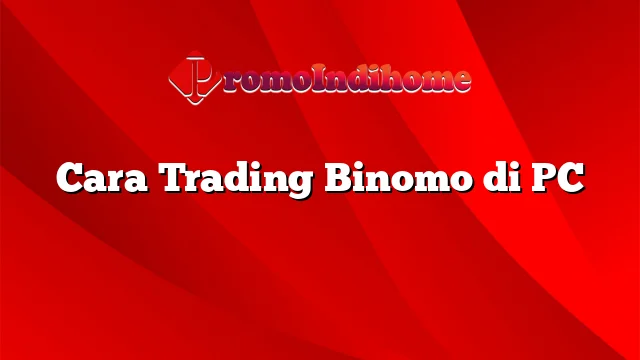 Cara Trading Binomo di PC