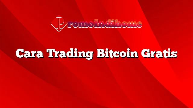 Cara Trading Bitcoin Gratis