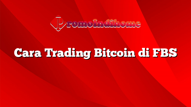 Cara Trading Bitcoin di FBS