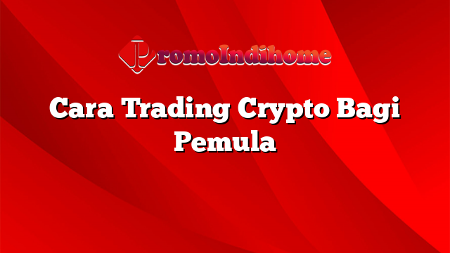 Cara Trading Crypto Bagi Pemula