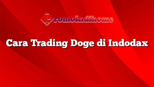 Cara Trading Doge di Indodax