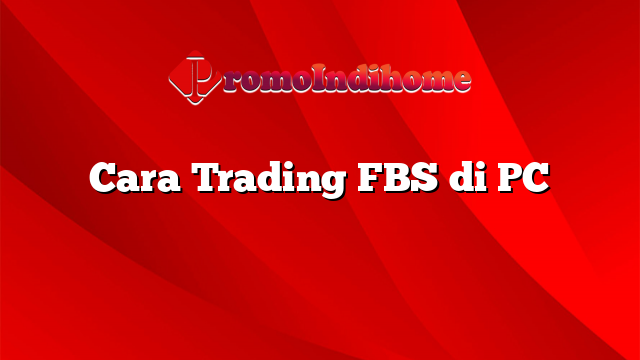 Cara Trading FBS di PC