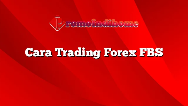 Cara Trading Forex FBS