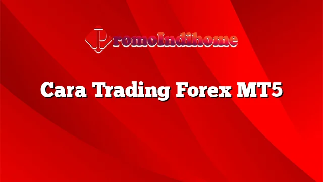 Cara Trading Forex MT5