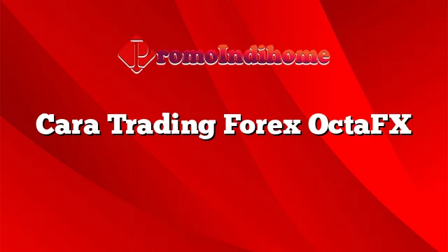 Cara Trading Forex OctaFX