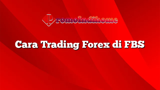 Cara Trading Forex di FBS