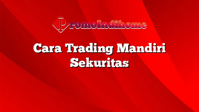 Cara Trading Mandiri Sekuritas