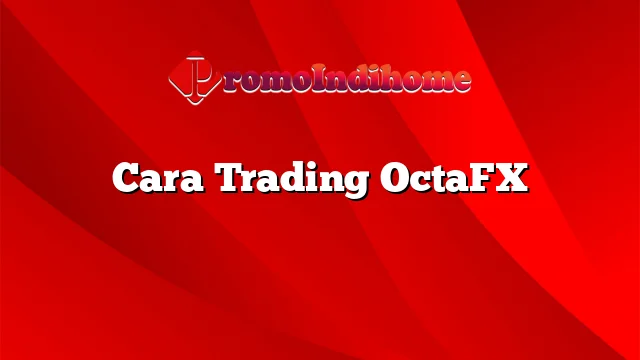 Cara Trading OctaFX