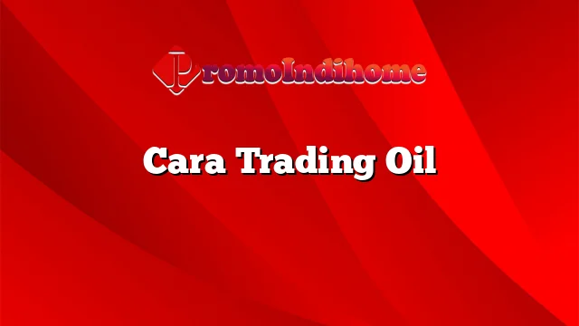 Cara Trading Oil