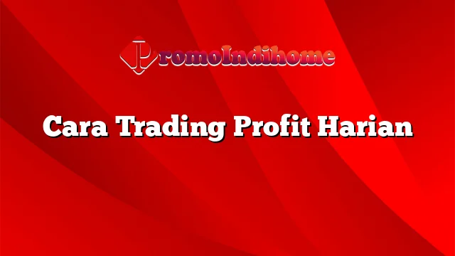 Cara Trading Profit Harian