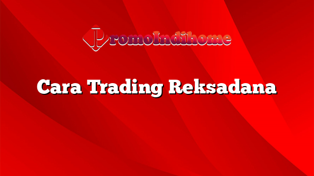 Cara Trading Reksadana