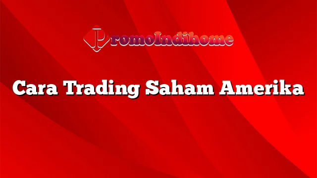 Cara Trading Saham Amerika