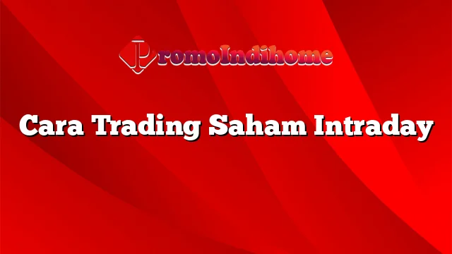 Cara Trading Saham Intraday