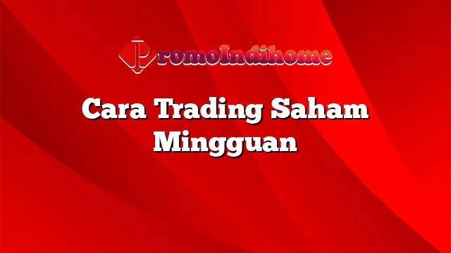 Cara Trading Saham Mingguan