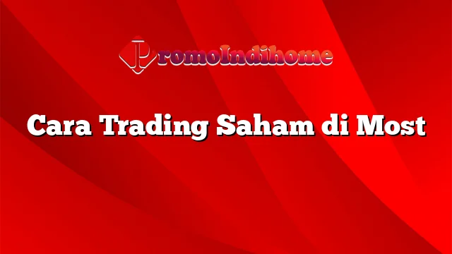 Cara Trading Saham di Most