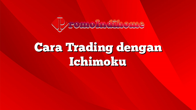 Cara Trading dengan Ichimoku