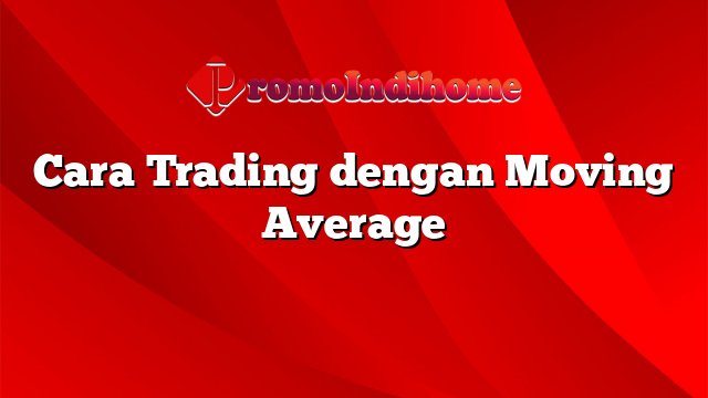 Cara Trading dengan Moving Average